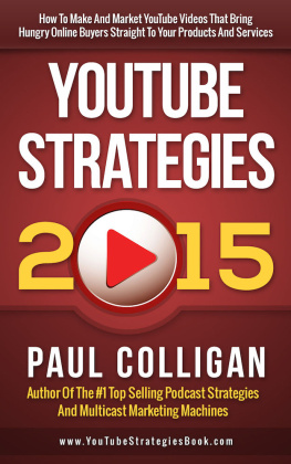 Colligan YouTube Strategies 2015 How To Make And Market YouTube Videos That Bring Hungry Online Buyers Straight To Your Products And Services