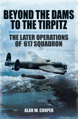 Cooper - Beyond The Dams To The Tirpitz The Later Operations of the 617 Squadron