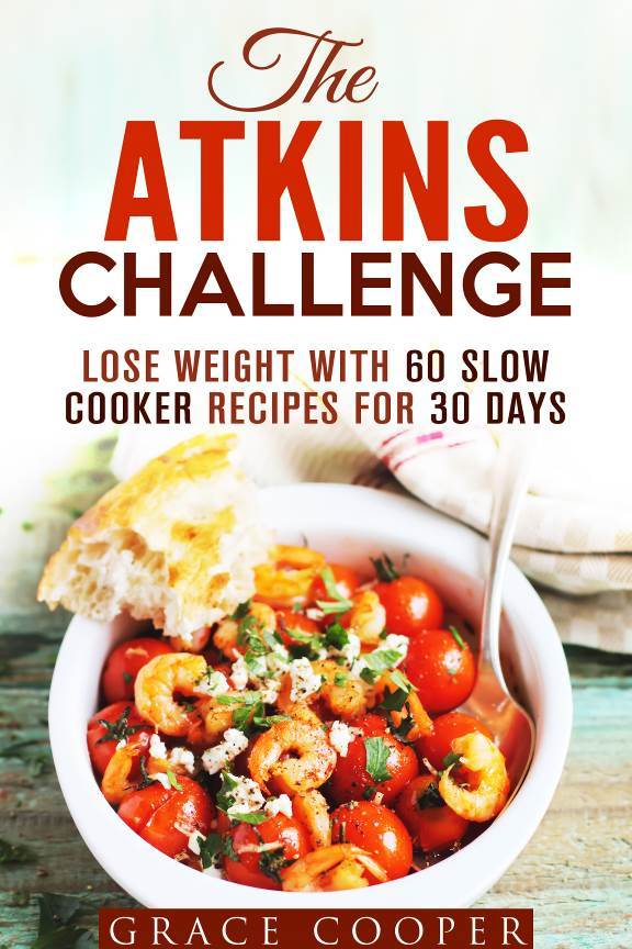 The Atkins Challenge Lose Weight with 60 Slow Cooker Recipes for 30 Days - photo 4