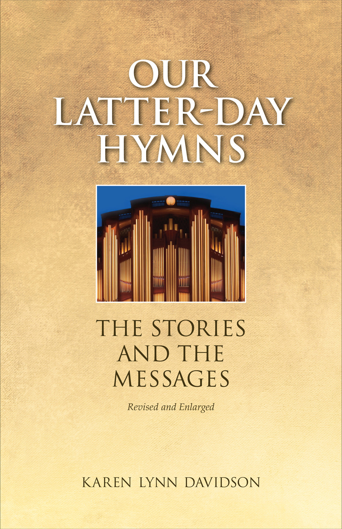 Our Latter-day Hymns The Stories and the Messages Karen Lynn Davidson 2009 - photo 1