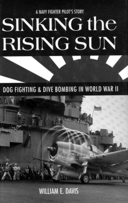 Davis Sinking the Rising Sun: Dog Fighting & Dive Bombing in World War II: A Navy Fighter Pilots Story