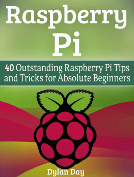 Day Raspberry Pi: 40 Outstanding Raspberry Pi Tips and Tricks for Absolute Beginners