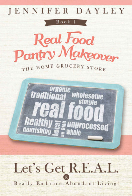 Dayley - Real Food Pantry Makeover: The Home Grocery Store: Volume 1