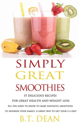 Dean - Simply Great Smoothies! : 57 Delicious recipes for Great Health and Weight loss