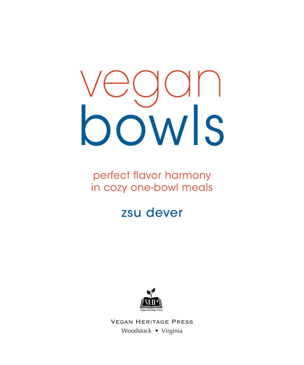 Vegan Bowls Perfect Flavor Harmony in Cozy One-Bowl Meals Copyright 2015 by - photo 1