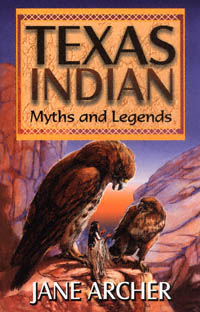 title Texas Indian Myths and Legends author Archer Jane - photo 1