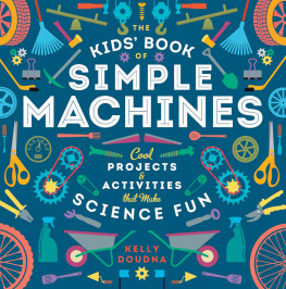 Doudna The Kids Book of Simple Machines: Cool Projects & Activities that Make Science Fun!