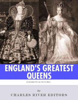 Charles River Editors Englands Greatest Queens: The Lives and Legacies of Queen Elizabeth I and Queen Victoria