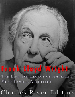 Charles River Editors - Frank Lloyd Wright: The Life and Buildings of Americas Most Famous Architect