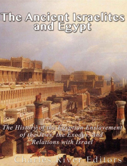 Charles River Editors The Ancient Israelites and Egypt: The History of the Egyptian Enslavement of the Jews, the Exodus, and Relations With Israel