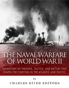 Charles River Editors - The Naval Warfare of World War II: The History of the Ships, Tactics, and Battles that Shaped the Fighting in the Atlantic and Pacific