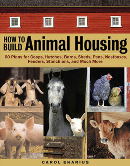 Ekarius How to Build Animal Housing: 60 Plans for Coops, Hutches, Barns, Sheds, Pens, Nestboxes, Feeders, Stanchions, and Much More