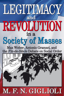 Giglioli M. F. N. Legitimacy and revolution in a society of masses : Max Weber, Antonio Gramsci, and the fin-de-siècle debate on social order