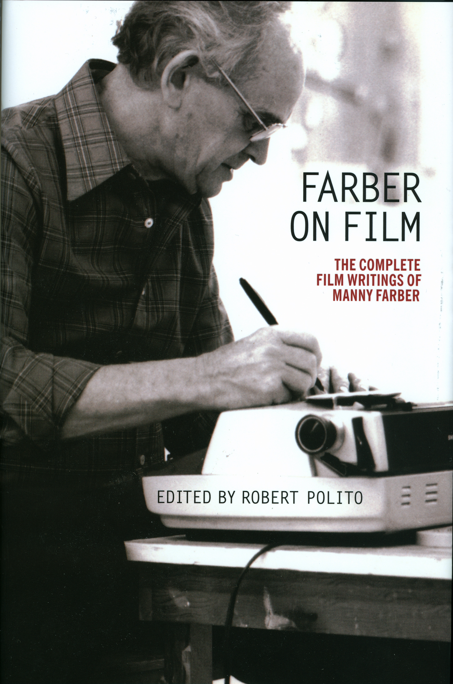 FARBER ON FILM The Complete Film Writings of Manny Farber Edited by Robert - photo 1