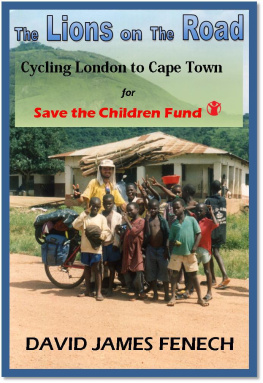 Fenech - The Lions on the Road: Cycling London to Cape Town For Save the Children Fund