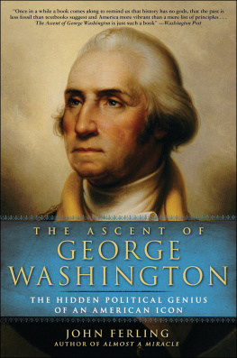 Ferling - The Ascent of George Washington: The Hidden Political Genius of an American Icon