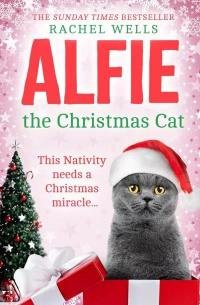 Rejchel Uells - Alfie The Christmas Cat. The Kittens First Christmas. Alfie’s Spring Break. Alfie The Lockdown Cat