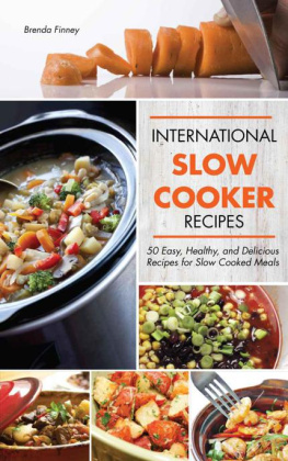 Finney - International Slow Cooker Recipes 50 Easy, Healthy, and Delicious Recipes for Slow Cooked Meals