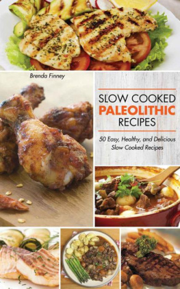 Finney - Paleolithic Slow Cooker Recipes 50 Easy, Healthy, and Delicious Recipes for Slow Cooked Meals