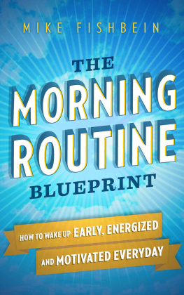 Fishbein - The Morning Routine Blueprint: How to Wake Up Early, Energized and Motivated Everyday