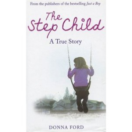 Ford Donna - The step child : a true story of a broken childhood