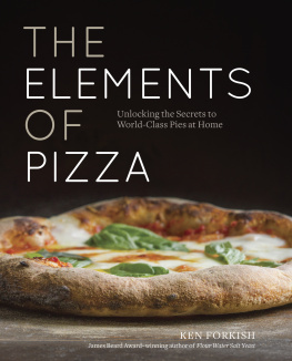 Ken Forkish - The Elements of Pizza: Unlocking the Secrets to World-Class Pies at Home