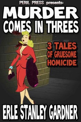 Erl Gardner - Murder Comes in Threes: 3 Tales of Gruesome Homicide