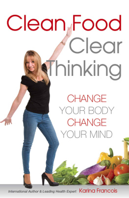 Francois - Clean Food Clear Thinking: Change Your Body, Change Your Mind