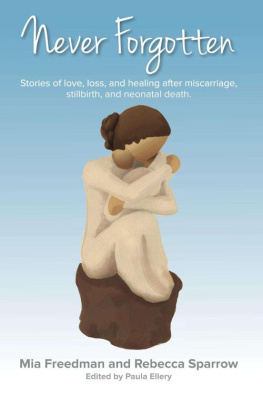 Freedman - Never Forgotten: Stories of love. loss, and healing after misscarriage, stillbirth, and neonatal death