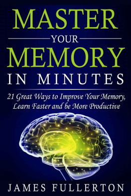 Fullerton Memory Improvement: Master your Memory in Minutes: 21 Great Ways to Improve Your Memory, Learn Faster and be More Productive
