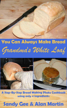 Gee Sandy Grandmas White Loaf: A Step-By-Step Bread Making Photo Cookbook Using Only 4 Ingredients