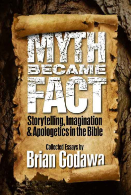 Godawa - Myth Became Fact: Storytelling, Imagination, and Apologetics in the Bible