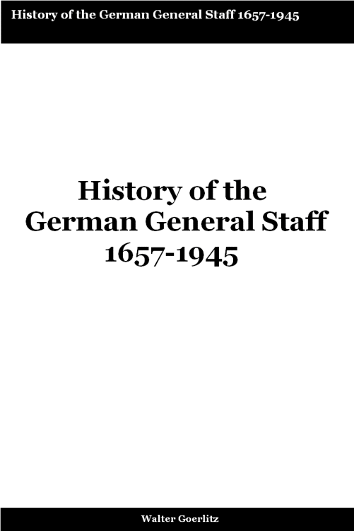 HISTORY OF THE GERMAN GENERAL STAFF 1657-1945 By Walter Goerlitz Preface By - photo 1