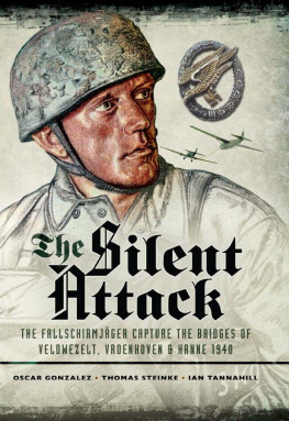 Gonzalez Oscar - The Silent Attack: The Fallschirmjäger capture the bridges of Veldwezelt, Vroenhoven and Kanne 1940