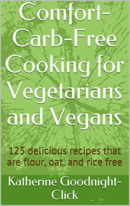 Goodnight-Click Comfort-Carb-Free Cooking for Vegetarians and Vegans: 125 Delicious recipes that are flour, oat, and rice free