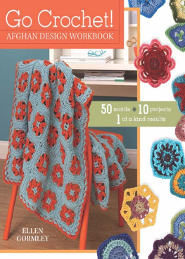 Gormley - Go Crochet! Afghan Design Workshop: 50 Motifs, 10 Projects, 1 of a Kind Results