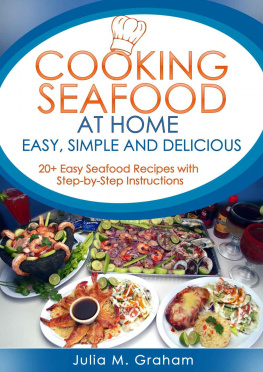 Graham Cooking Seafood at Home: Easy, Simple and Delicious: 20 Easy Seafood Recipes with Step-by-Step Instructions