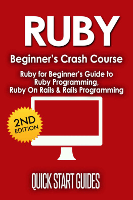 Guides RUBY: 2nd Edition! Beginners Crash Course: Ruby for Beginners Guide to: Ruby Programming, Ruby On Rails, Rails Programming