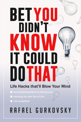 Gurkovsky Rafael - Life Hacks: Productivity: Bet You didnt Know It could Do That: Life Hacks thatll Blow Your Mind