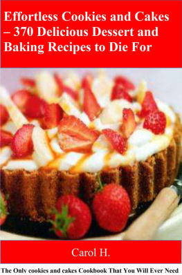 H - Effortless Cookies and Cakes 370 Delicious Dessert and Baking Recipes to Die For: The Only cookies and cakes Cookbook That You Will Ever Need