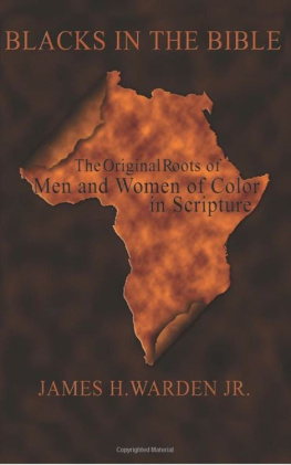 Warden James H jr - Blacks in the Bible: Black Men and Women in Scripture: The Original Roots of Men and Women of Color in Scripture