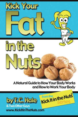 Hale T C Kick your fat in the nuts : a natural guide to how your body works and how to work your body