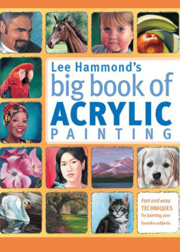 Hammond - Lee Hammonds Big Book of Acrylic Painting: Fast, easy techniques for painting your favorite subjects