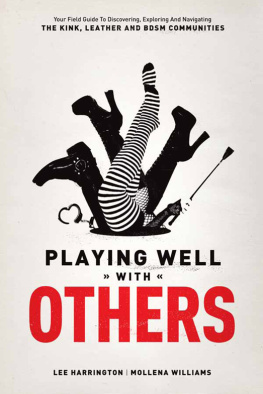 Harrington Lee - Playing Well with Others: Your Field Guide to Discovering, Exploring and Navigating the Kink, Leather and BDSM Communities