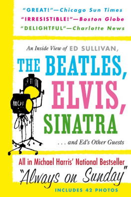 Harris - Always On Sunday An Inside View of Ed Sullivan, the Beatles, Elvis, Sinatra & Eds Other Guests