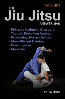 Harris - The Jiu Jitsu Answer Man: Intriguing Questions, Thought-Provoking Responses, Informative Articles and Fascinating Stories