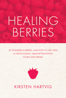Hartvig - Healing Berries: 50 Wonderful Berries, and How to Use Them in Healthgiving Foods and Drinks
