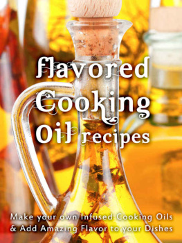 Hatfield Flavored Cooking Oil Recipes: Make your own Infused Cooking Oils & Add Amazing Flavors to your Dishes