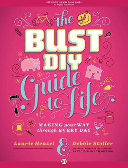 Henzel Laurie - The Bust DIY Guide to Life: Making Your Way Through Every Day