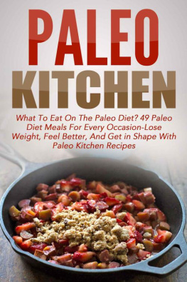 Herbertson - Paleo Kitchen: What To Eat On The Paleo Diet? 49 Paleo Diet Meals For Every Occasion-Lose Weight, Feel Better, And Get in Shape With Paleo Kitchen Recipes ... Paleo Diet Cookbook, Paleo Cookbook)